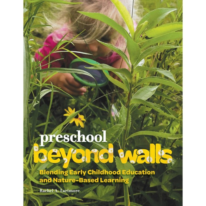 Gryphon House Preschool Beyond Walls: Blending Early Childhood Education and Nature-Based Learning