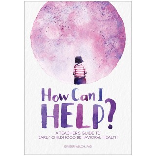 Gryphon House How Can I Help? A Teacher's Guide to Early Childhood Behavioral Health