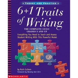 Scholastic Teaching Solutions 6 + 1 Traits of Writing: The Complete Guide: Grades 3 & Up