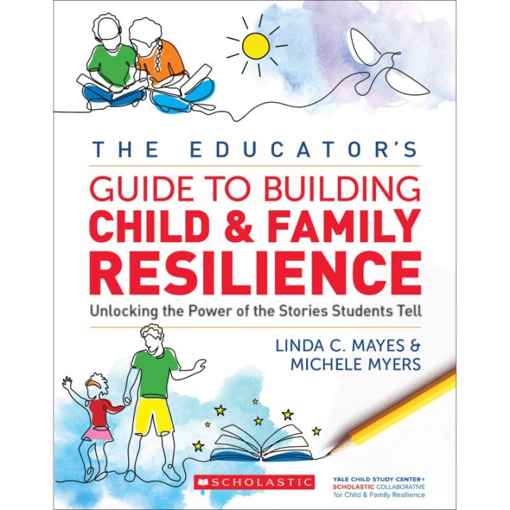 Scholastic Teaching Solutions The Educator's Guide to Building Child and Family Resilience