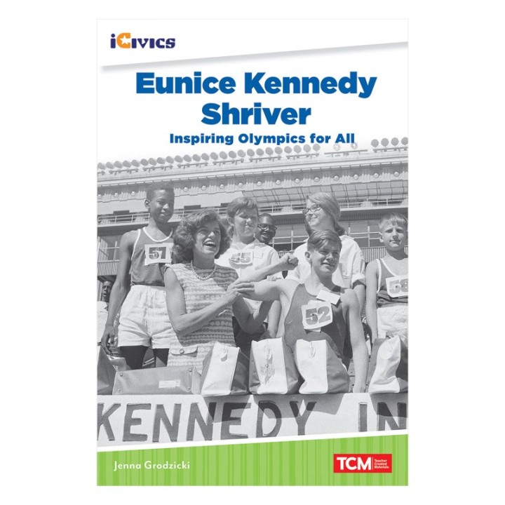 Teacher Created Materials iCivics Readers Eunice Kennedy Shriver: Inspiring Olympics for All Nonfiction Book