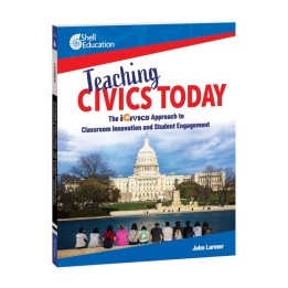 Shell Education Teaching Civics Today: The iCivics Approach to Classroom Innovation and Student Engagement