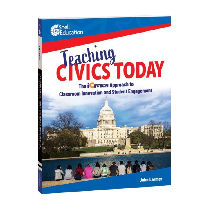 Shell Education Teaching Civics Today: The iCivics Approach to Classroom Innovation and Student Engagement
