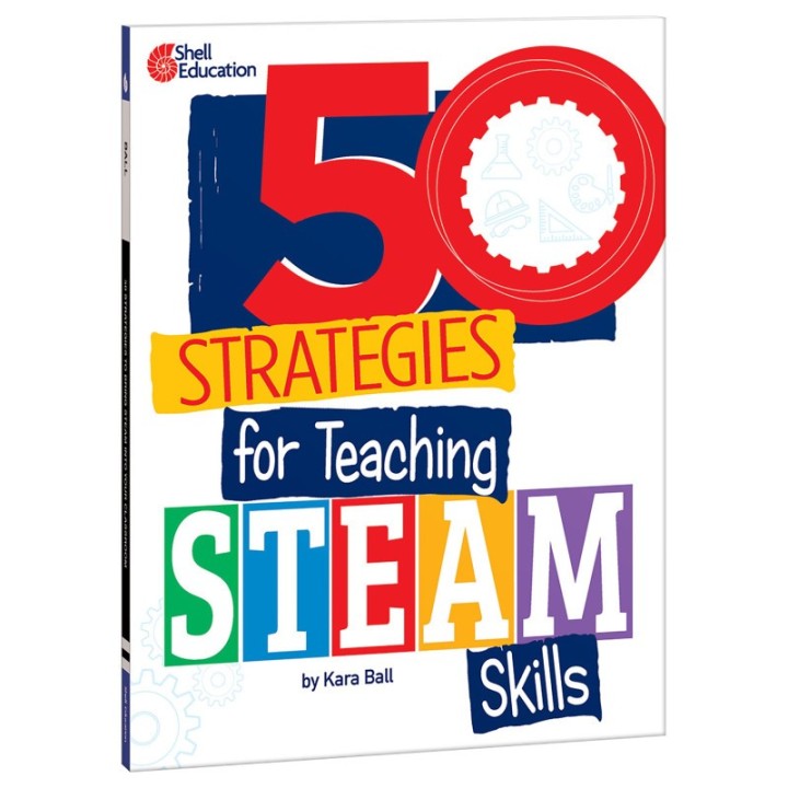 Shell Education 50 Strategies for Teaching STEAM Skills