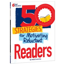 Shell Education 50 Strategies for Motivating Reluctant Readers