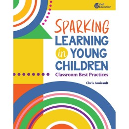 Shell Education Sparking Learning in Young Children: Classroom Best Practices
