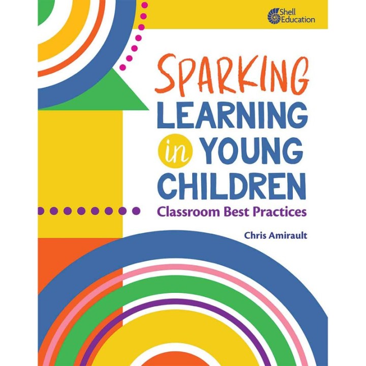 Shell Education Sparking Learning in Young Children: Classroom Best Practices