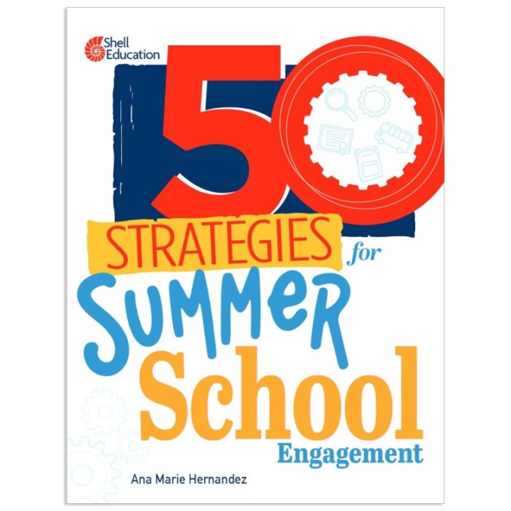 Shell Education 50 Strategies for Summer School Engagement