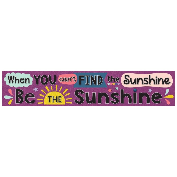 Teacher Created Resources® Oh Happy Day When You Cant Find the Sunshine Be the Sunshine Banner