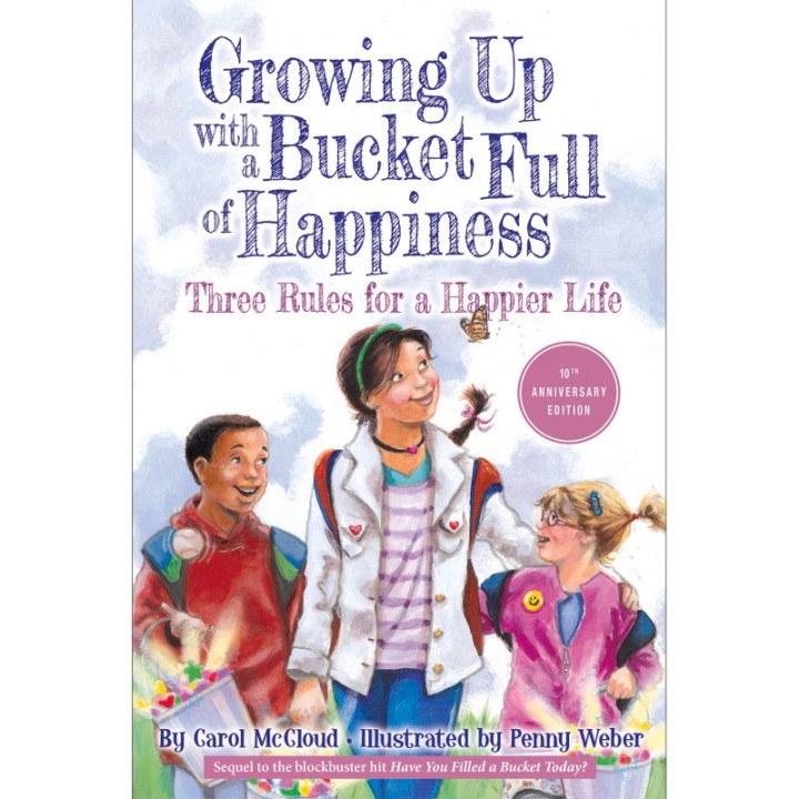 Bucket Fillers Growing Up With A Bucket Full of Happiness: Three Rules For a Happier Life