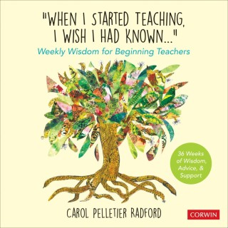 Corwin When I Started Teaching, I Wish I Had Known...